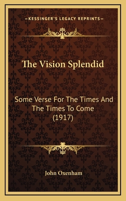 The Vision Splendid: Some Verse For The Times A... 1169067832 Book Cover