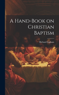 A Hand-Book on Christian Baptism 1020845503 Book Cover