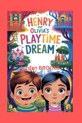 Henry and Olivia's Playtime Dream B0DJP28D3L Book Cover
