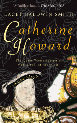 Catherine Howard: The Queen Whose Adulteries Ma... 1848685211 Book Cover