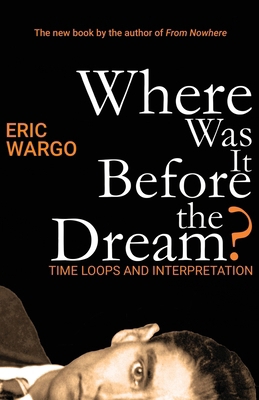 Where Was It Before the Dream?: Time Loops and ... B0DW24D1ZK Book Cover