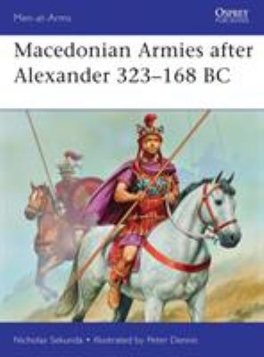 Macedonian Armies After Alexander 323-168 BC 1849087148 Book Cover
