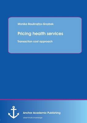 Pricing health services: Transaction cost approach 3954893746 Book Cover