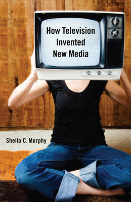 How Television Invented New Media 081355005X Book Cover