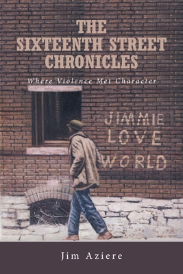 The Sixteenth Street Chronicles: Where Violence... 1649526148 Book Cover