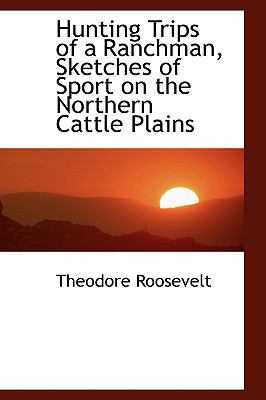 Hunting Trips of a Ranchman: Sketches of Sport ... 055446828X Book Cover