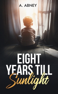 Eight Years Till Sunlight B0FC617C41 Book Cover