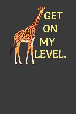 Get On My Level: Tall Giraffe Wildlife Animal L... 1083014641 Book Cover