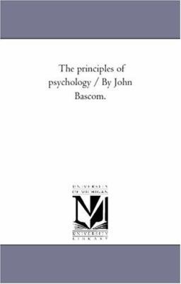 The Principles of Psychology / by John Bascom. 1425536670 Book Cover