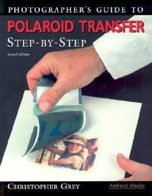 Photographer's Guide to Polaroid Transfer: Step... 1584280646 Book Cover