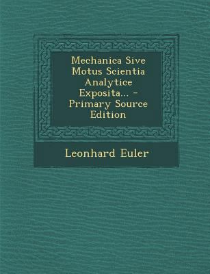 Mechanica Sive Motus Scientia Analytice Exposit... [Latin] 1294483846 Book Cover