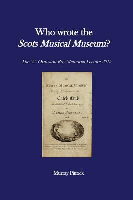 Who Wrote the Scots Musical Museum?: Challengin... 1530581540 Book Cover