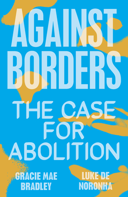 Against Borders: The Case for Abolition 1839761954 Book Cover