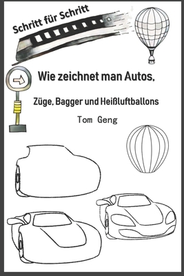 Wie zeichnet man Autos, Züge, Bagger und Heißlu... [German] B084P3S7ZN Book Cover