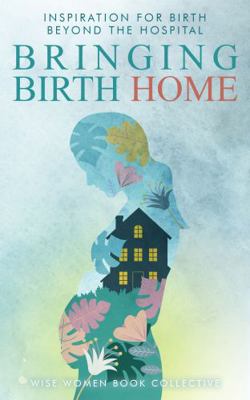 Bringing Birth Home: Inspiration for birth beyo... 1737265729 Book Cover