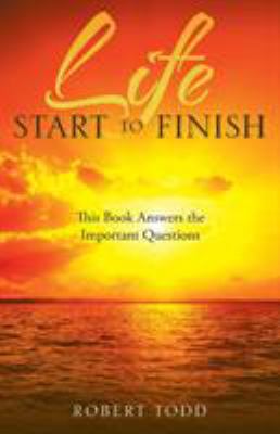 Life Start to Finish: This Book Answers the Imp... 1504302230 Book Cover