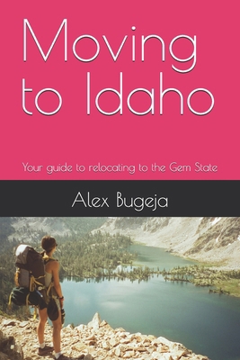 Moving to Idaho: Your guide to relocating to th... B0DNCWGDZL Book Cover