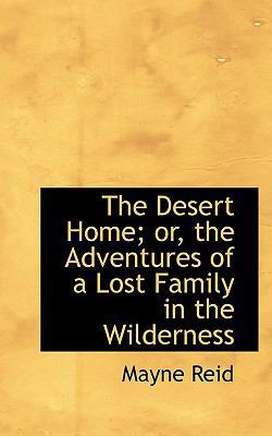 The Desert Home; Or, the Adventures of a Lost F... 1116502739 Book Cover