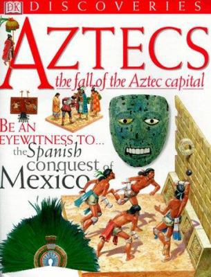 Aztecs: The Fall of the Aztec Capital (DK Disco... 0789439573 Book Cover