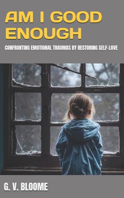 Am I GOOD Enough: Confronting Emotional Traumas... B0DMVJF7XQ Book Cover