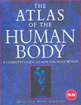 The Atlas of the Human Body : A Complete Guide ... 1856056996 Book Cover