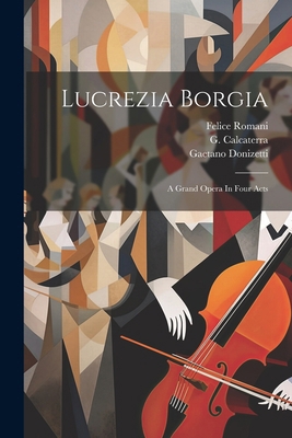 Lucrezia Borgia: A Grand Opera In Four Acts [Afrikaans] 1022551604 Book Cover