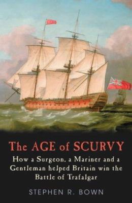 The Age of Scurvy - How a Surgeon, a Mariner an... 184024402X Book Cover