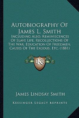 Autobiography Of James L. Smith: Including Also... 1164162497 Book Cover