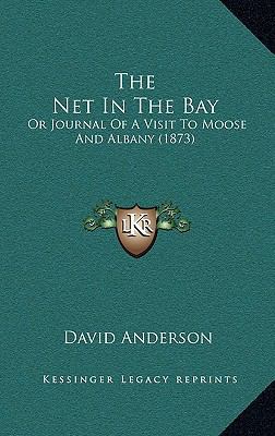 The Net In The Bay: Or Journal Of A Visit To Mo... 1165116960 Book Cover