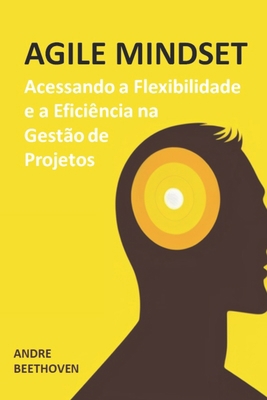 Agile Mindset: Acessando a Flexibilidade e a Ef... [Portuguese] B0BT2DZFP4 Book Cover