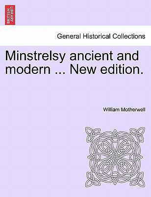 Minstrelsy ancient and modern ... New edition. 1241121400 Book Cover