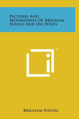 Pictures And Biographies Of Brigham Young And H... 1169983502 Book Cover