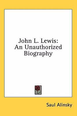 John L. Lewis: An Unauthorized Biography 1436716314 Book Cover