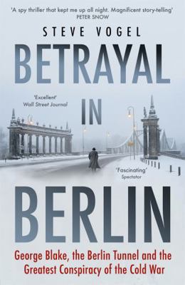 Betrayal in Berlin: George Blake, the Berlin Tu... 1473647517 Book Cover