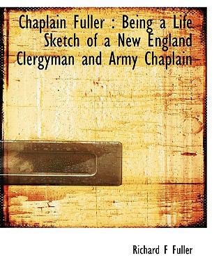 Chaplain Fuller: Being a Life Sketch of a New E... 1113647809 Book Cover