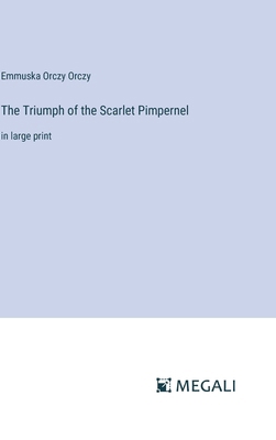 The Triumph of the Scarlet Pimpernel: in large ... 3387097697 Book Cover