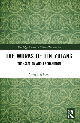 The Works of Lin Yutang: Translation and Recogn... 1032549572 Book Cover