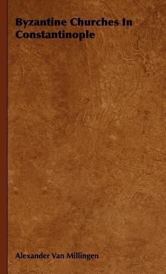 Byzantine Churches In Constantinople 1443724750 Book Cover
