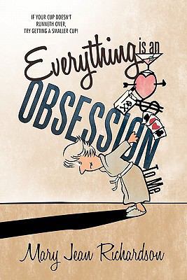 Everything Is an Obsession to Me: If Your Cup D... 1449712355 Book Cover