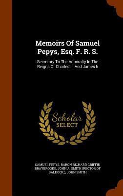 Memoirs Of Samuel Pepys, Esq. F. R. S.: Secreta... 1345381727 Book Cover