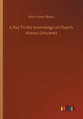 A Key To the Knowledge of Church History (Ancient) 3752315792 Book Cover