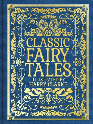 Classic Fairy Tales: Illustrated by Harry Clarke 1398858706 Book Cover