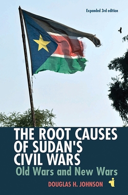 The Root Causes of Sudan's Civil Wars: Old Wars... 1847011519 Book Cover
