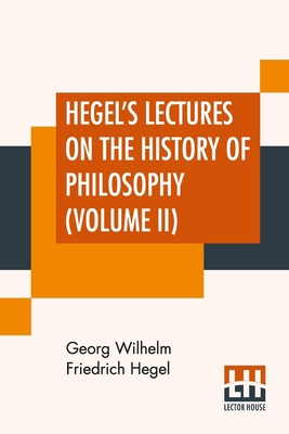 Hegel's Lectures On The History Of Philosophy (... 9389560888 Book Cover