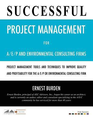 Successful Project Management in the A/E/P and Environmental Consulting Firm