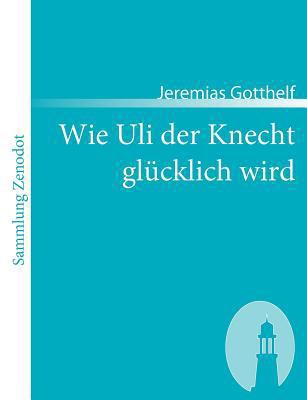 Wie Uli der Knecht glücklich wird: Eine Gabe fü... [German] 3866402996 Book Cover