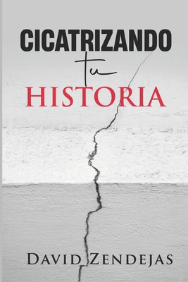 Cicatrizando tu historia [Spanish] B0DXH2RW1G Book Cover