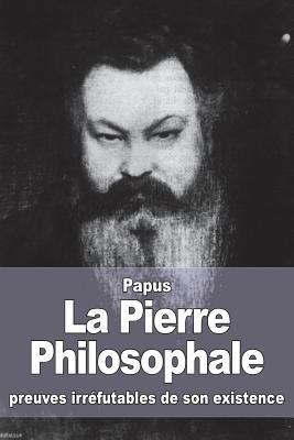 La Pierre Philosophale: preuves irréfutables de... [French] 1533326185 Book Cover