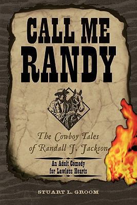 Call Me Randy: The Cowboy Tales of Randall J. J... 1456773348 Book Cover