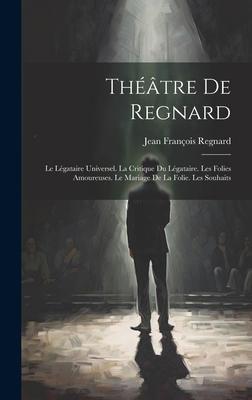 Théâtre De Regnard: Le Légataire Universel. La ... [French] 1019422734 Book Cover